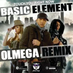 Basic Element - Touch You Right Now (OLMEGA Remix) 