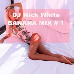 DJ Nick White - Banana Mix # 1