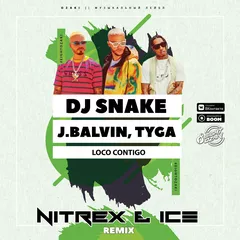 Dj Snake, J.Balvin, Tyga - Loco Contigo (Nitrex & Ice Remix)