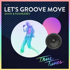 Savin & Pushkarev — Let's Groove Move (Original Mix)