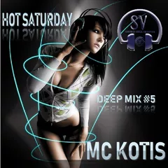 MC KOTIS-HOT SATURDAY #5 (Deep Mix)