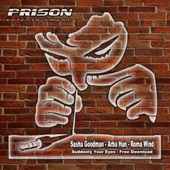 Sasha Goodman Suddenly Your Eyes / Free Download EP [Prison Ent.]