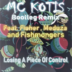 MC KOTIS Feat.Fisher,Meduza and Fishmongers-Losing A Piece Of Control(MC KOTIS Bootleg Remix)