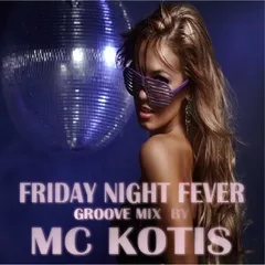 MC KOTIS-Friday Night Fever (Groove mix)