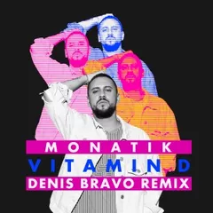 Monatik - Vitamin D (Denis Bravo Remix)
