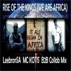 LeebronSA & MC KOTIS B2B Collab Mix-Rise Of The Kings(We Are Africa)