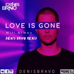 Will Armex - Love Is Gone (Denis Bravo Radio Edit)
