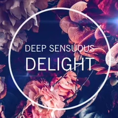 Deep Sensuous Delight