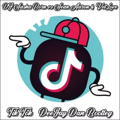 DJ Sasha Born vs Sean Aaron & VetLove - Tik Tok (DeeJay Dan Bootleg)