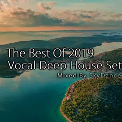 The Best Of Vocal Deep House 2019 (Mixed By SkyDance)
