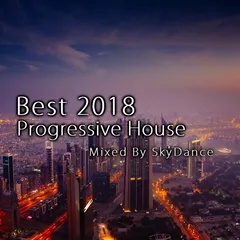 Best 2018 Progressive House Collection (Mixed by SkyDance)