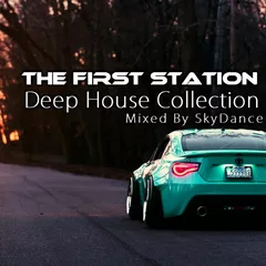 The First Station - Deep House Collection (Mixed by SkyDance)