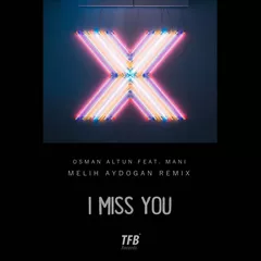 Osman Altun feat. Mani — I Miss You (Melih Aydogan Remix)