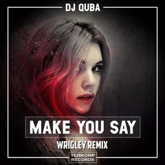 QUBA — Make You Say (Wrigley Remix)