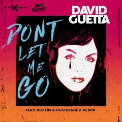 David Guetta - Don't Let Me Go (MAX NIKITIN & Pushkarev Remix)