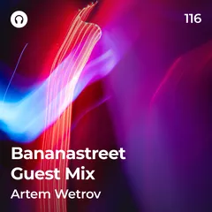 Bananastreet Guest Mix #116