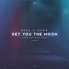 Kina ft. Snøw - Get You The Moon (Black Station & ARROY Remix)