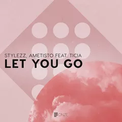 Stylezz & Ametisto feat. Ticia - Let You Go