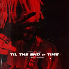 Trippie Redd - Til The End Of Time (Black Station Remix)
