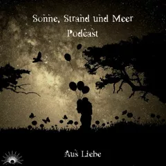 Sonne, Strand und Meer Podcast - Aus Liebe
