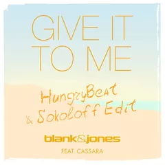 Blank & Jones, Emma Brammer Feat. Cassara - Give It To Me (HungryBeat & Sokoloff Edit)