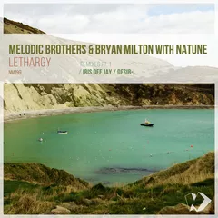 Melodic Brothers & Bryan Milton with Natune - Lethargy (Remixes Pt.1)