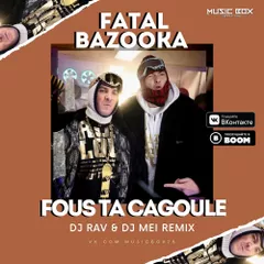 Fatal Bazooka - Fous ta cagoule (DJ Rav & DJ Mei Remix)
