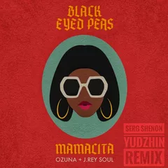 Black Eyed Peas & Ozuna & J. Rey Soul - Mamacita (Serg Shenon & Yudzhin Remix)