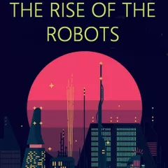 The Rise Of The Robots