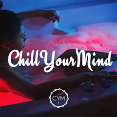 Chill Your Mind Vol. 10