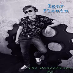 Igor Plenin - The DanceFloor #2 