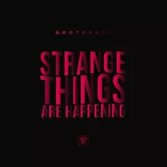 Strange Things Are Happening
