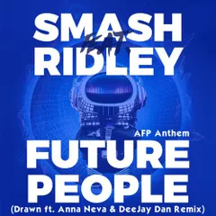 Smash feat. Ridley - Future People (AFP Anthem) (Drawn ft. Anna Neva & DeeJay Dan Remix)