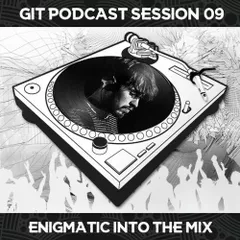 GIT Podcast Session # Enigmatic Into The Mix