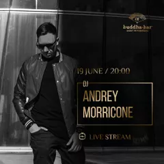 Andrey Morricone - Buddha Bar Stream (19.06.20)