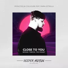 Monoteq & Collioure feat. Maria Estrella - Close To You