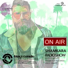 SHAMKARA RADIO SHOW (@IBIZA GLOBAL RADIO)