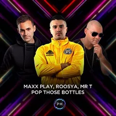 Maxx Play, Roosya, Mr T - Pop Those Bottles