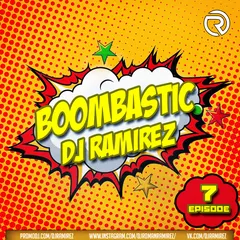 DJ Ramirez - Boombastic Podcast [Episode 7]