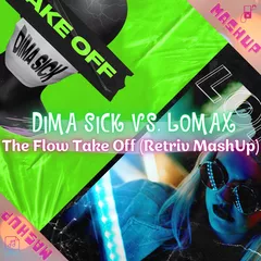 Dima Sick vs. Lomax - The Flow Take Off (Retriv MashUp)