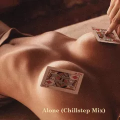 Alone (Chillstep Mix)