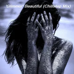 'Glimmer' Beautiful (Chillstep Mix)