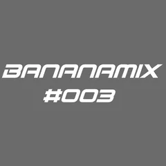 #BANANAMIX #003