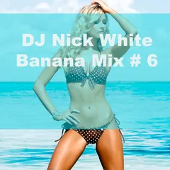 DJ Nick White - Banana Mix #6