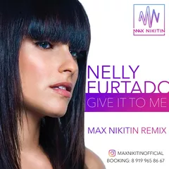 Nelly Furtado - Give It To Me (Max Nikitin Remix)