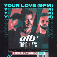 ATB, Topic, A7S - Your Love (9PM) (Ramirez & Yudzhin Remix)