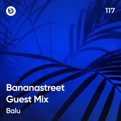Bananastreet Guest Mix #117