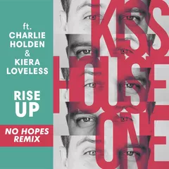 Kiss House ONE feat. Charlie Holden & Kiera Loveless - Rise Up (No Hopes Remix)