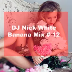 DJ Nick White - Banana Mix # 12