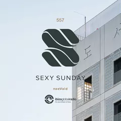 Sexy Sunday Radio Show 557 (IBIZA GLOBAL RADIO)